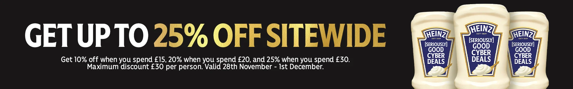 get up to 25% off sitewide. Discount auto applies at basket. Offer valid until 23:59pm, 1/12/25. Maximum £30 discount per customer.