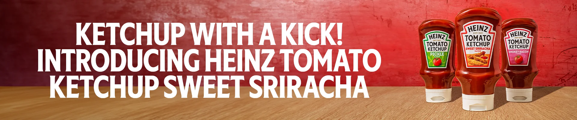 ketchup with a kick. introducing heinz tomato ketchup sweet sriracha